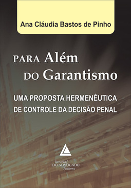 Para além do garantismo: Uma proposta hermenêutica de controle da decisão penal
