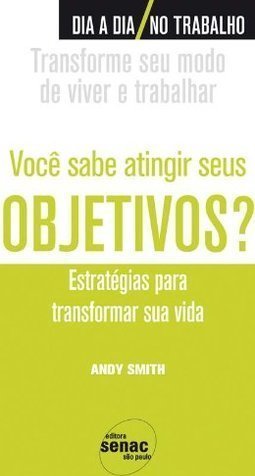 Você Sabe Atingir Seus Objetivos?: Estratégias Para Transformar Sua Vida