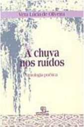 A Chuva nos Ruídos: Antologia Poética