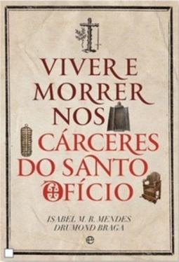 Viver e Morrer Nos Cárceres do Santo Ofício