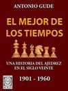 El mejor de los tiempos: una historia del ajedrez en el siglo veinte