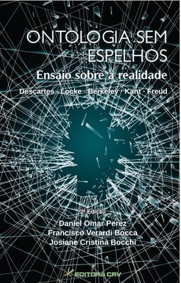 Ontologia sem espelhos: ensaio sobre a realidade - Descartes - Locke - Berkeley - Kant - Freud