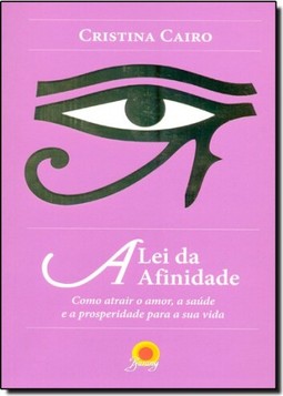 Lei Da Afinidade, A - Como Atrair O Amor, A Saude E A Prosperidade Para A Sua Vida