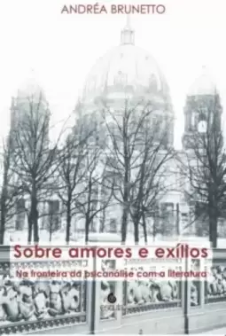 Sobre amores e exílios: na fronteira da psicanálise com a literatura