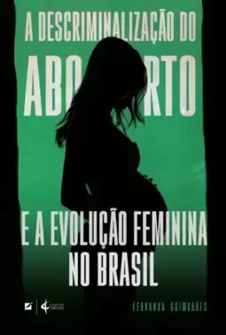 A descriminalização do aborto e a evolução feminina no Brasil
