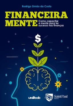 Financeira mente: como capacitar a mente para ter sucesso nas finanças