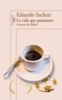 Vida Que Pensamos, La - Cuentos de Futbol