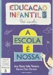A Escola é Nossa: Educação Infantil 3: Pré-Escola: Módulo 3