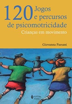 120 jogos e percursos de psicomotricidade: crianças em movimento