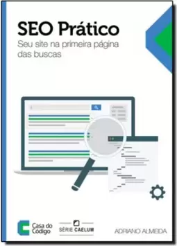 Seo Prático: Seu Site na Primeira Página das Buscas - Série Caelum