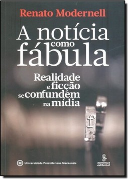 Noticia Como Fabula: Realidade E Ficcao Se Confundem Na Midia, A