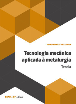Tecnologia mecânica aplicada à metalurgia: teoria