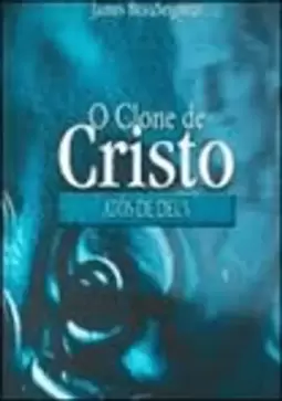 Clone de Cristo, o - a Trilogia - Atos de Deus