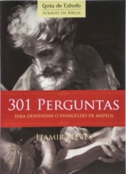 301 Perguntas para Desvendar o Evangelho de Mateus (Através da Bíblia)