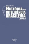 História da Inteligência Brasileira - Volume IV (História da Inteligência Brasileira #4)