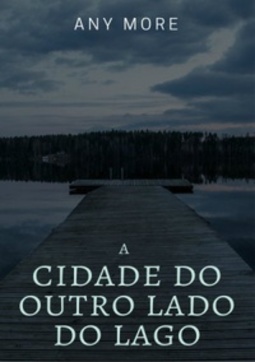A CIDADE DO OUTRO LADO DO LAGO