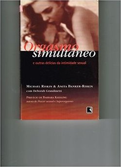 Orgasmo Simultâneo e Outras Delícias da Intimidade