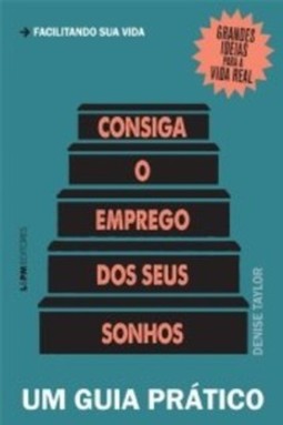 Consiga o emprego dos seus sonhos: um guia prático