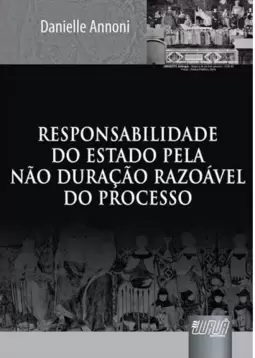 Responsabilidade do Estado Pela Não Duração Razoável do Processo