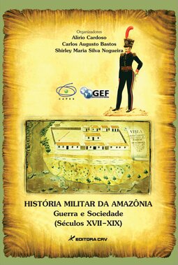 História militar da Amazônia: guerra, militares e sociedade (séculos XVII-XIX)