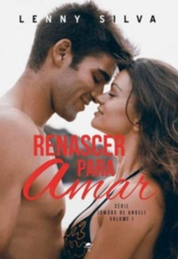 Renascer Para Amar (Série Irmãos de Angeli #1)