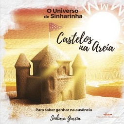 O universo de Sinharinha - Castelos na areia: para saber ganhar na ausência