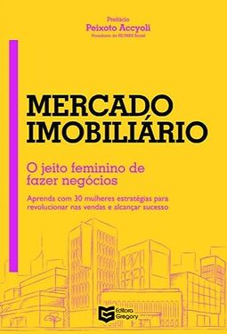 Mercado Imobiliário: O Jeito Feminino de Fazer Negócios (Volume 1)