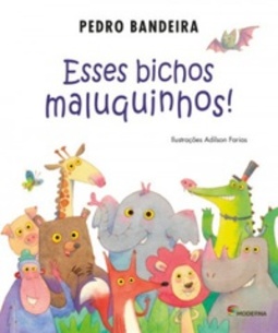 Esses bichos maluquinhos!
