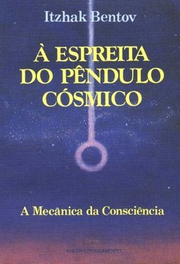 A Espreita do Pêndulo Cósmico: a Mecânica da Consciência