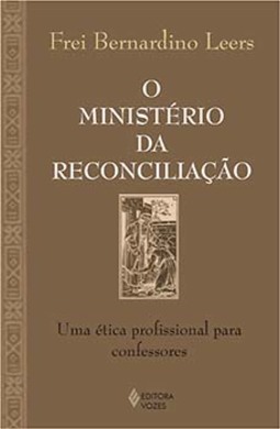 O ministério da reconciliação: uma ética profissional para confessores