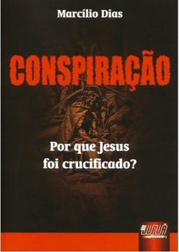 Conspiração - Por que Jesus foi Crucificado