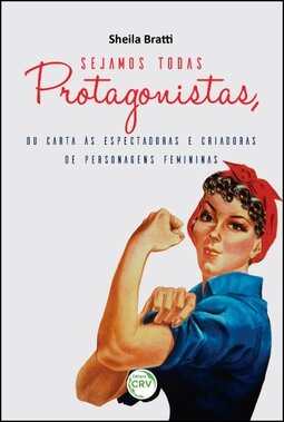 Sejamos todas protagonistas, ou carta às espectadoras e criadoras de personagens femininas