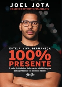 Esteja, viva, permaneça 100% Presente