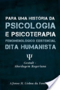 Para uma História da Psicologia e Psicoterapia Fenomenológico Existencial, dita Humanista