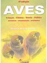 Aves: Criação, Clínica, Teoria, Prática: Silvestres, Ornamentais...