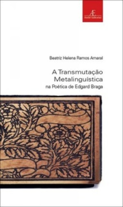 A Transmutação Metalinguística na Poética de Edgard Braga