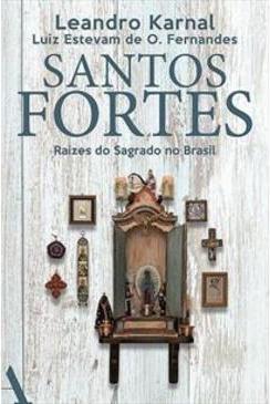 SANTOS FORTES: RAIZES DO SAGRADO NO BRASIL