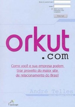 Orkut.com: Como  Você e Sua Empresa Podem Tirar Aproveito