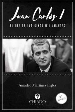 Juan Carlos I.: el rey de las cinco mil amantes