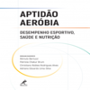 Aptidão aeróbia: Desempenho esportivo, saúde e nutrição