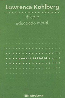 Lawrence Kohlberg: Ética e Educação Moral