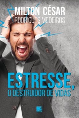 Estresse, o destruidor de vidas
