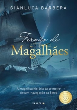 Fernão de Magalhães: a magnífica história da primeira circum-navegação da Terra