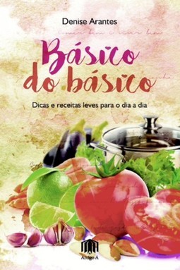 Básico do básico: Dicas e receitas leves para o dia a dia