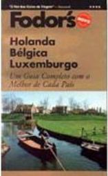 Fodor´s: Holanda, Bélgica e Luxemburgo