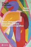Testo junkie: Sexo, drogas e biopolítica na era farmacopornográfica