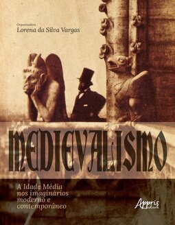Medievalismo: a Idade Média nos imaginários moderno e contemporâneo