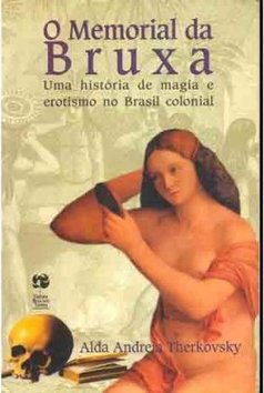Memórial da Bruxa: uma História de Magia e Erotismo no Brasil Colonial
