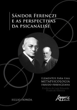 Sándor ferenczi e as perspectivas da psicanálise - elementos para uma metapsicologia freudo-ferencziana