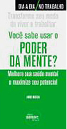 Você Sabe Usar o Poder da Mente?: Melhore Sua Saúde Mental e Maximize Seu Potencial